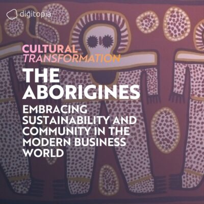 The Aboriginal Culture: Embracing Sustainability and Community in the Modern Business World