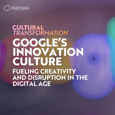 Google’s Innovation Culture: Fueling Creativity and Disruption in the Digital Age